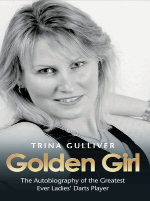 cover image of Golden Girl--The Autobiography of the Greatest Ever Ladies' Darts Player